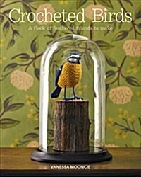 Crocheted Birds : A Flock of Feathered Friends to Make (Paperback)