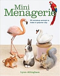 Mini Menagerie: 20 Miniature Animals to Make in Polymer Clay (Paperback)