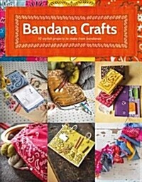 Bandana Crafts : 11 Beautiful Projects to Make (Paperback)