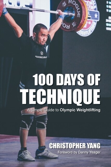 100 Days of Technique: A Simple Guide to Olympic Weightlifting (Paperback)