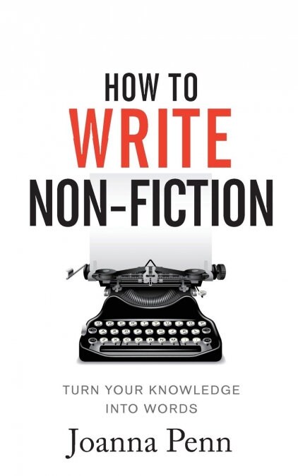 How to Write Non-Fiction: Turn Your Knowledge Into Words (Paperback)