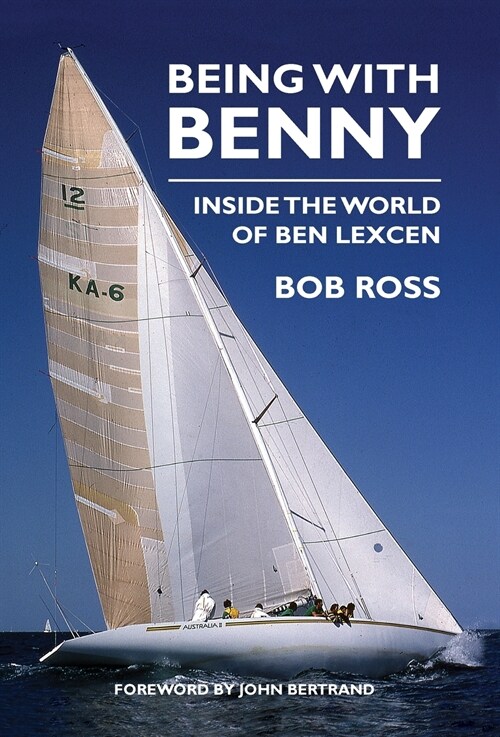 Being with Benny: Inside the World of Ben Lexcen (Hardcover)
