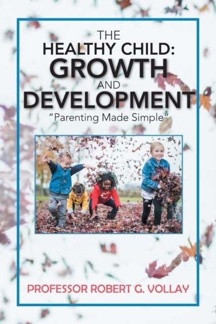 The Healthy Child: Growth and Development: Parenting Made Simple (Paperback)
