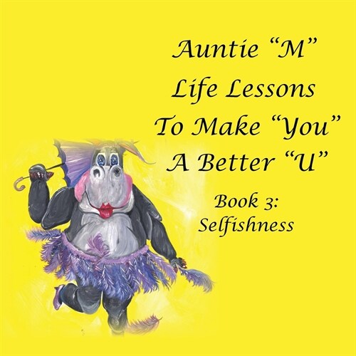 Auntie M Life Lessons to Make You a Better U: Book 3: Selfishness (Paperback)