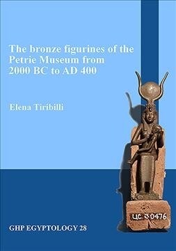 The Bronze Figurines of the Petrie Museum from 2000 BC to Ad 400 (Paperback)