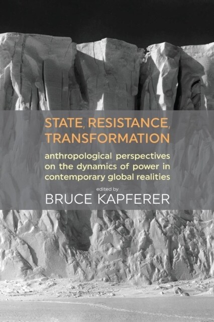 State, Resistance, Transformation : Anthropological perspectives on the dynamics of power in contemporary global realities (Paperback)