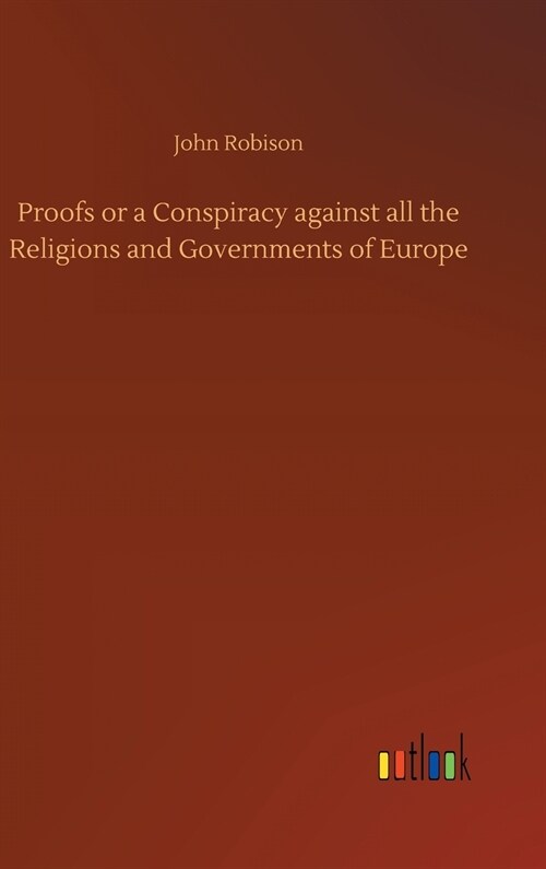 Proofs or a Conspiracy Against All the Religions and Governments of Europe (Hardcover)