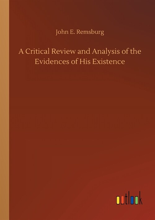 A Critical Review and Analysis of the Evidences of His Existence (Paperback)