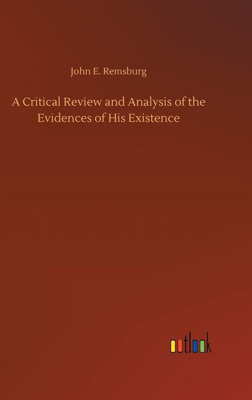 A Critical Review and Analysis of the Evidences of His Existence (Hardcover)