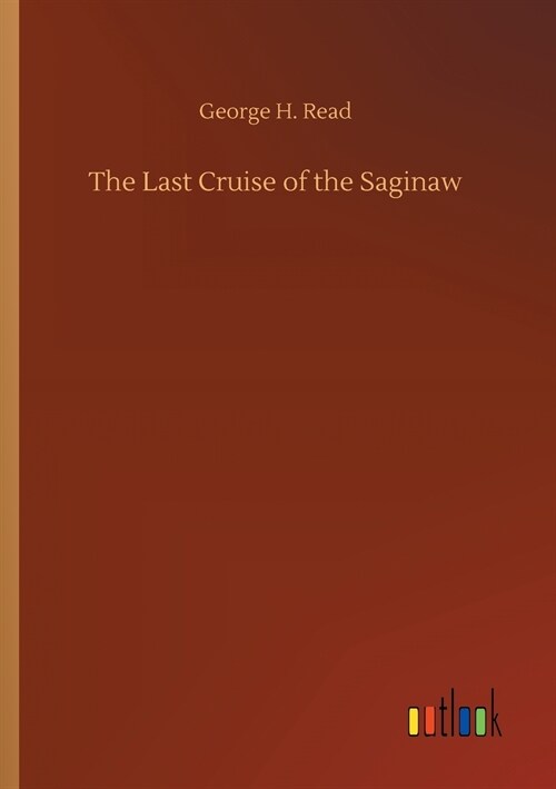 The Last Cruise of the Saginaw (Paperback)