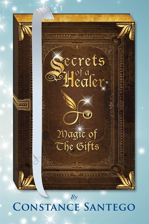 Secrets of a Healer: Magic of the Gifts (Paperback)