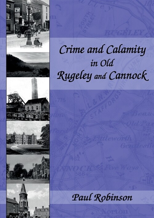 Crime and Calamity in Old Rugeley and Cannock (Paperback)