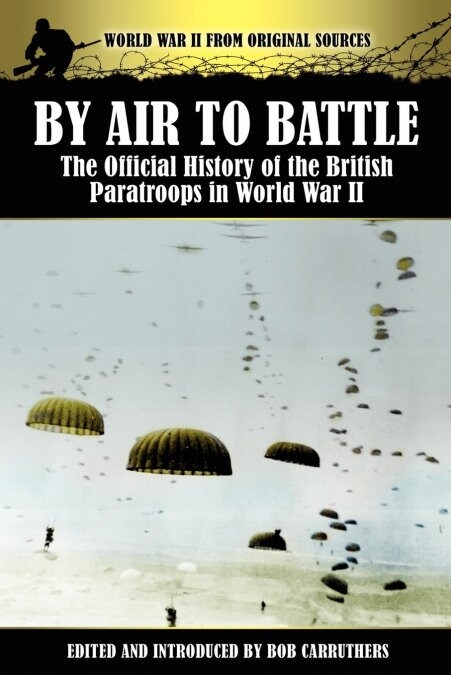 By Air to Battle : The Official History of the British Paratroops in World War II (Paperback)