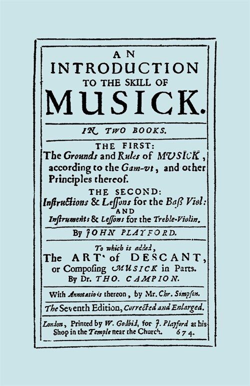 An Introduction to the Skill of Musick : The First: The Ground Rules of Musick, According to the Gam-ut... The Second: Instructions and Lessons for th (Paperback)