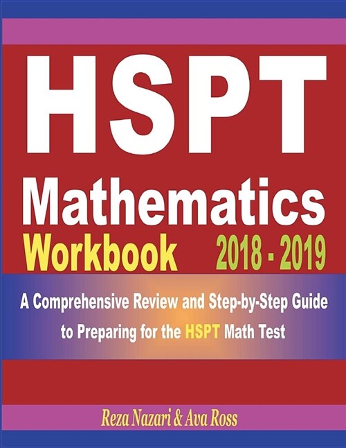HSPT Mathematics Workbook 2018 - 2019: A Comprehensive Review and Step-By-Step Guide to Preparing for the HSPT Math (Paperback)
