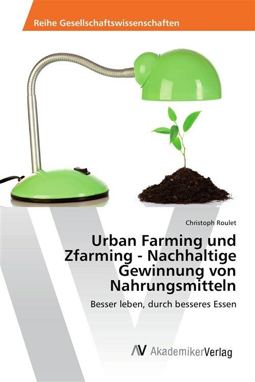 Urban Farming und Zfarming - Nachhaltige Gewinnung von Nahrungsmitteln (1st)