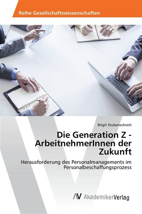Die Generation Z - ArbeitnehmerInnen der Zukunft (1st)