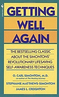 Getting Well Again: The Bestselling Classic about the Simontons Revolutionary Lifesaving Self- Awareness Techniques (Mass Market Paperback)