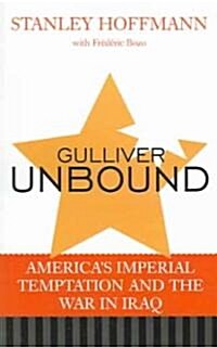 Gulliver Unbound: Americas Imperial Temptation and the War in Iraq (Paperback)