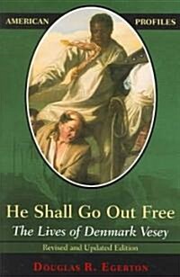 He Shall Go Out Free: The Lives of Denmark Vesey (Paperback, Revised)