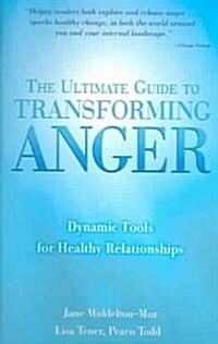 The Ultimate Guide to Transforming Anger: Dynamic Tools for Healthy Relationships (Paperback)