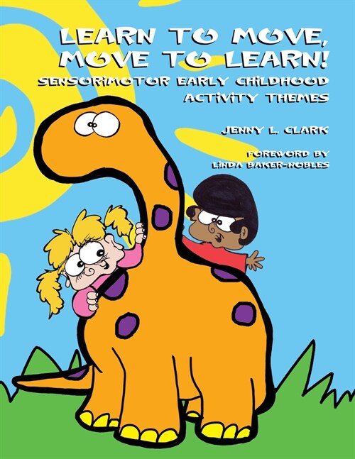 Learn to Move, Move to Learn!: Sensorimotor Early Childhood Activity Themes (Paperback)