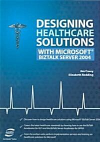 Designing Healthcare Solutions With Microsoft Biztalk Server 2004 (Paperback)