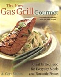 New Gas Grill Gourmet: Great Grilled Food for Everyday Meals and Fantastic Feasts (Paperback, Updated and Exp)