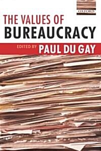 The Values of Bureaucracy (Hardcover)