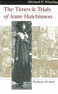 The Times and Trials of Anne Hutchinson: Puritans Divided (Paperback)