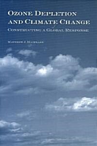 Ozone Depletion and Climate Change: Constructing a Global Response (Paperback)