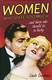 Women Who Date Too Much . . . And Those Who Should Be So Lucky (Paperback)