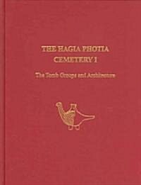 The Hagia Photia Cemetery I: The Tomb Groups and Architecture (Hardcover)