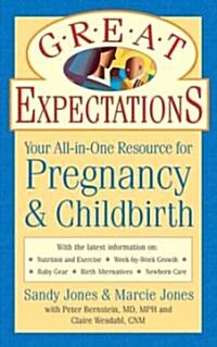 Great Expectations: Your All-In-One Resource for Pregnancy & Childbirth (Paperback)