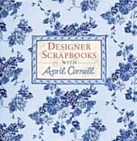 Designer Scrapbooks With April Cornell (Hardcover)
