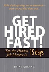 Get Hired Fast!: Tap the Hidden Job Market in 15 Days (Paperback, 2)