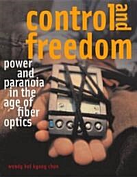 Control and Freedom: Power and Paranoia in the Age of Fiber Optics (Hardcover)