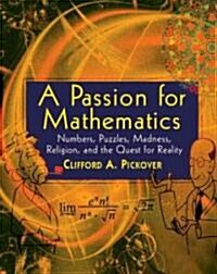 A Passion for Mathematics: Numbers, Puzzles, Madness, Religion, and the Quest for Reality (Paperback)