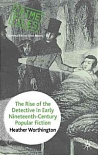The Rise of the Detective in Early Nineteenth-Century Popular Fiction (Hardcover)