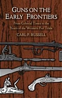 Guns on the Early Frontiers: From Colonial Times to the Years of the Western Fur Trade (Paperback)