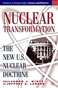 Nuclear Transformation: The New Nuclear U.S. Doctrine (Hardcover, 2005)