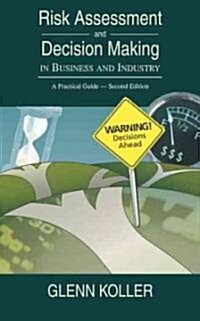 Risk Assessment and Decision Making in Business and Industry: A Practical Guide, Second Edition (Hardcover, 2)