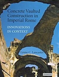 Concrete Vaulted Construction in Imperial Rome : Innovations in Context (Hardcover)
