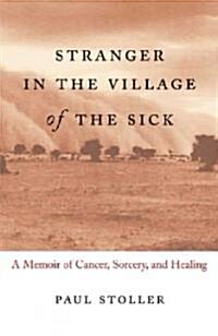 Stranger in the Village of the Sick: A Memoir of Cancer, Sorcery, and Healing (Paperback)