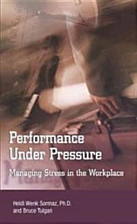 Performance Under Pressure: Managing Stress in the Workplace (Hardcover)