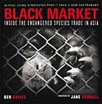 Black Market: Inside the Endangered Species Trade in Asia (Paperback)