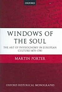 Windows of the Soul : Physiognomy in European Culture 1470-1780 (Hardcover)