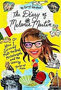 The Diary of Melanie Martin: Or How I Survived Matt the Brat, Michelangelo, and the Leaning Tower of Pizza (Paperback)
