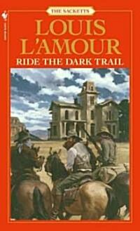 Ride the Dark Trail: The Sacketts (Mass Market Paperback, Revised)