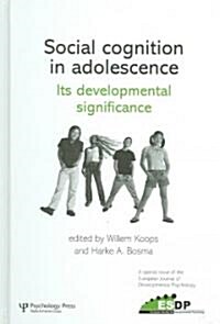 Social Cognition in Adolescence: Its Developmental Significance : A Special Issue of the European Journal of Developmental Psychology (Hardcover)